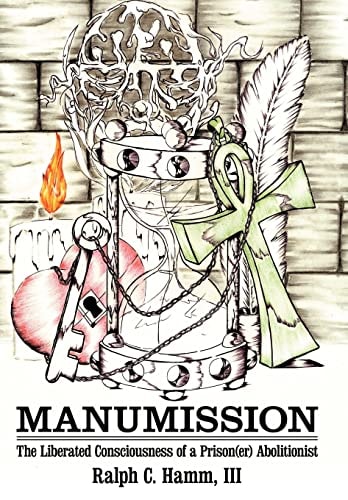 Manumission The Liberated Consciousness of a Prison(er) Abolitionist