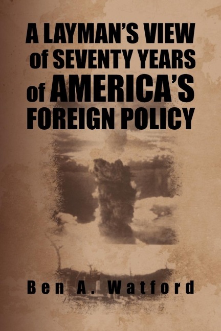 A Laymans View of Seventy Years of Americas Foreign Policy