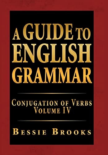 A Guide to English Grammar Conjugation of Verbs Volume Iv