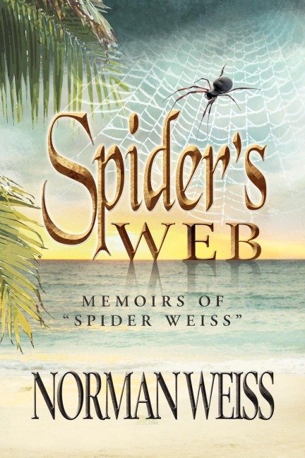 Spiders Web: Memoirs of Norman Spider Weiss