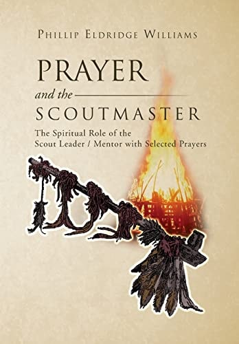 Prayer and the Scoutmaster The Spiritual Role of the Scout Leader / Mentor with Selected Prayers