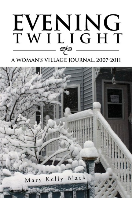 EVENING TWILIGHT: A WOMANS VILLAGE JOURNAL, 2007-2011: A WOMANS VILLAGE JOURNAL, 2007-2011