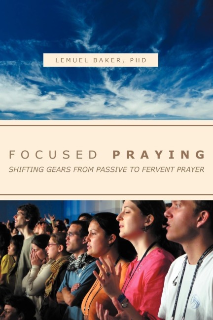 FOCUSED PRAYING: SHIFTING GEARS FROM PASSIVE TO FERVENT PRAYER