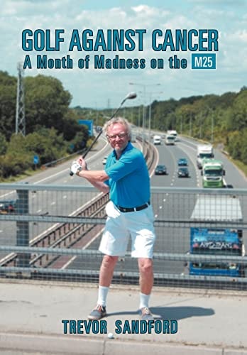 Golf Against Cancer A Month of Madness on the M25