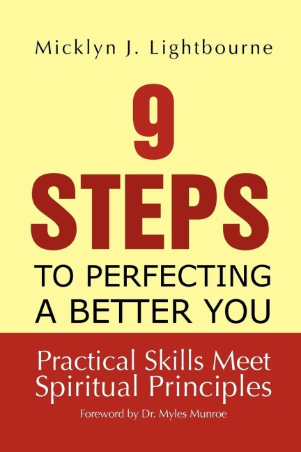 9 Steps To Perfecting A Better You: Practice Skills Meet Spiritual Principles: Practical Skills Meet Spiritual Principles