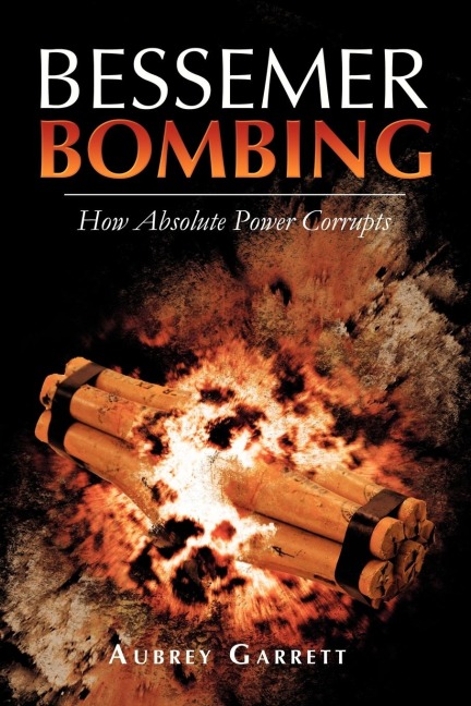 Bessemer Bombing: How Absolute Power Corrupts