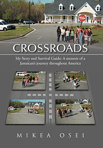 Crossroads My Story and Survival Guide: A Memoir of a Jamaican's Journey Throughout America