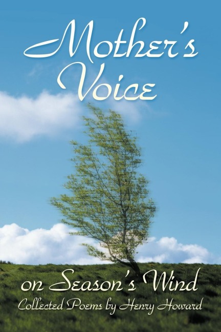 Mothers Voice on Seasons Wind: Collected Poems by Henry Howard
