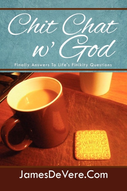 Chit Chat w God: Finally Answers To Lifes Finikity Questions