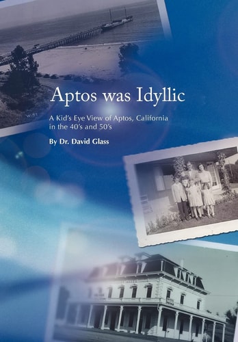 Aptos was Idyllic A Kid's Eye View of Aptos, California in the 40's and 50's