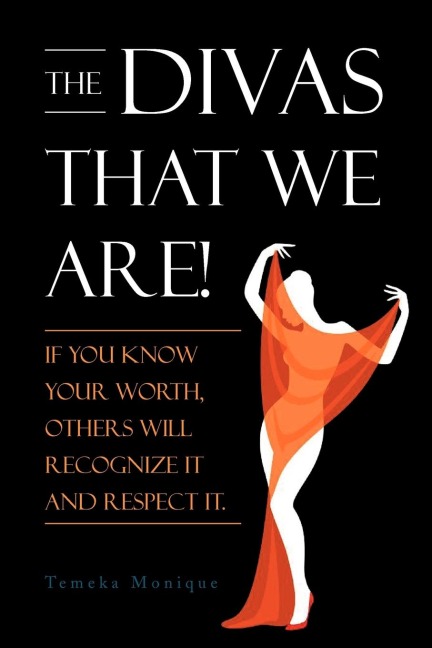 The Divas That We Are!!: If You Know Your Worth, Others Will Recognize It and Respect It.