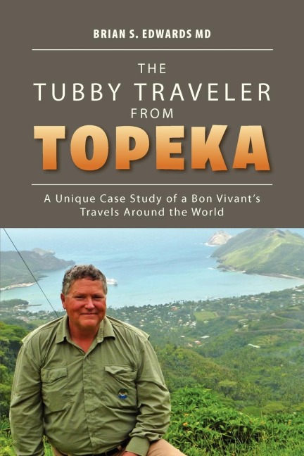 The Tubby Traveler from Topeka: A Unique Case Study of a Bon Vivants Travels Around the World