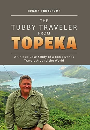 The Tubby Traveler from Topeka A Unique Case Study of a Bon Vivant's Travels Around the World