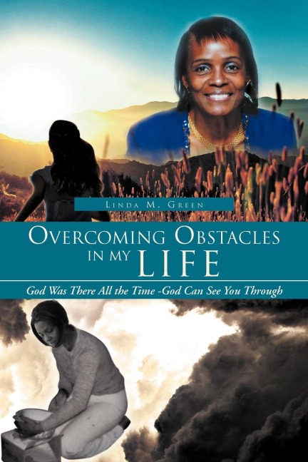 Overcoming Obstacles in My Life: God Was There All the Time -God Can See You Through
