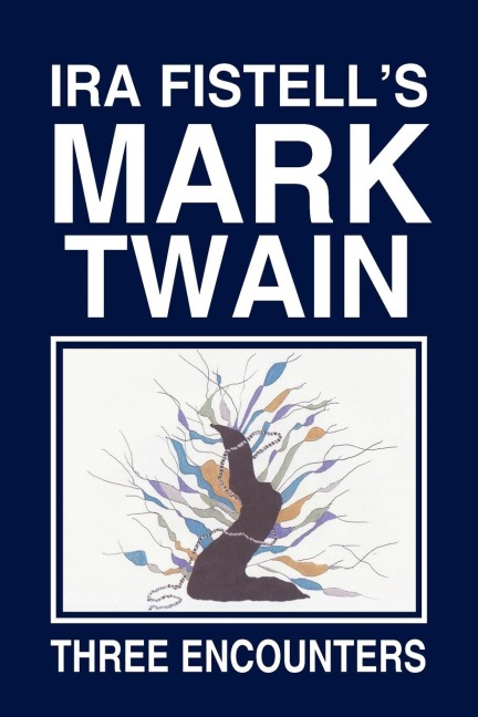 IRA Fistell's Mark Twain: Three Encounters