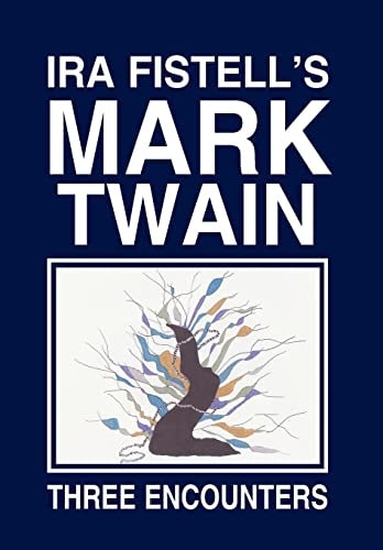 Ira Fistell's Mark Twain Three Encounters