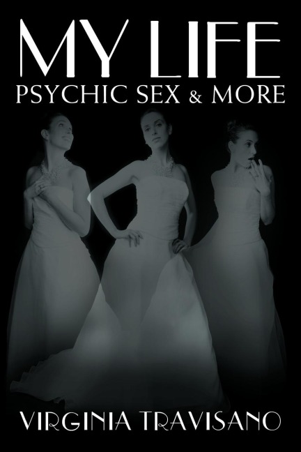 My Life, Psychic Sex and More