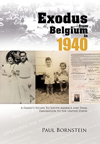 Exodus from Belgium in 1940 A Family's Escape to South America and Final Emigration to the United States
