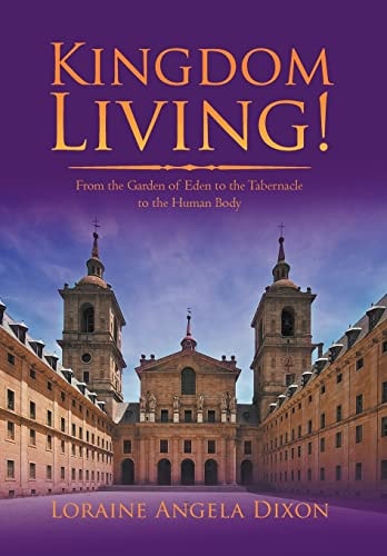 Kingdom Living! From the Garden of Eden to the Tabernacle to the Human Body