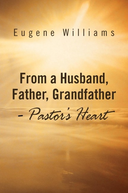 From a Husband, Father, Grandfather - Pastors Heart