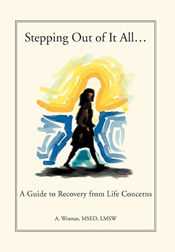 Stepping Out of It All... A Guide to Recovery from Life Concerns