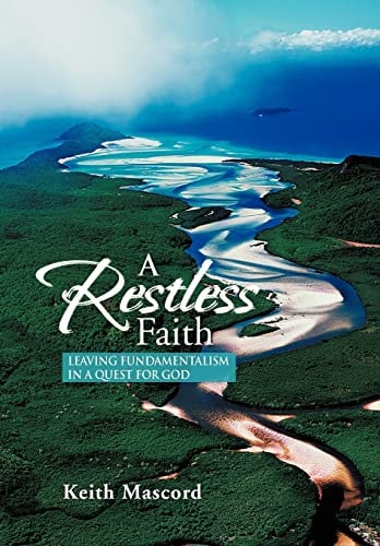 A Restless Faith Leaving Fundamentalism in a Quest for God