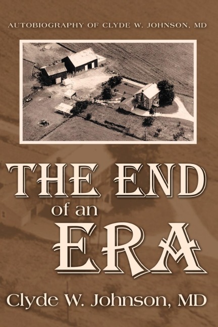 The End of an Era: Autobiography of Clyde W. Johnson, MD