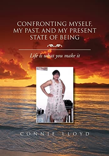 Confronting Myself, My Past, and My Present State of Being Life Is What You Make It