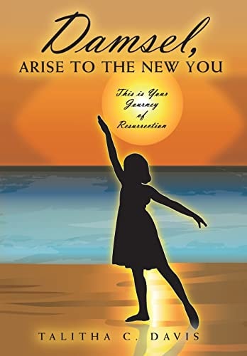 Damsel, Arise To The New You This Is Your Journey Of Resurrection