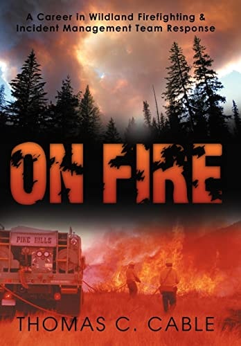 On Fire A Career in Wildland Firefighting and Incident Management Team Response