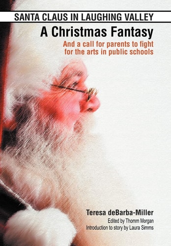 Santa Claus in Laughing Valley- a Christmas Fantasy And a Call for Parents to Fight for the Arts in Public Schools