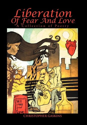 Liberation Of Fear And Love A Collection of Poetry