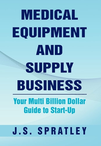Medical Equipment and Supply Business Your Multi Billion Dollar Guide to Start-Up