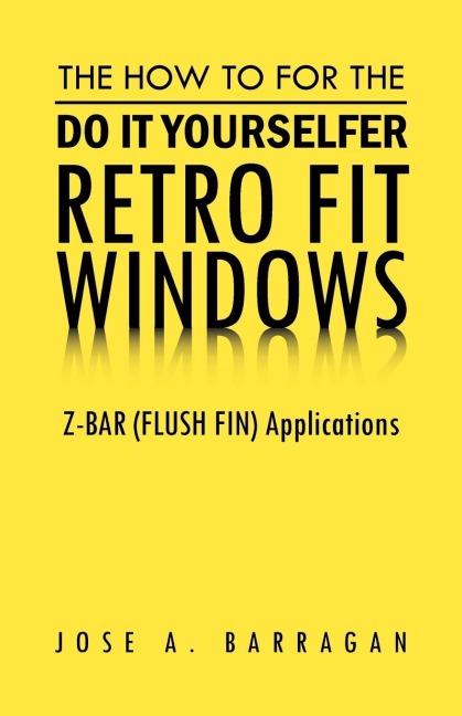 The How To For The Do It Yourselfer Retro Fit Windows: Z-BAR (FLUSH FIN) Applications