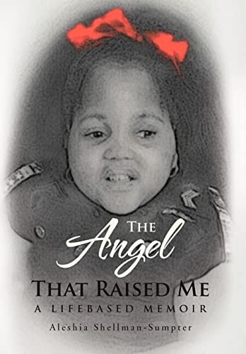 The Angel That Raised Me A Lifebased Memoir