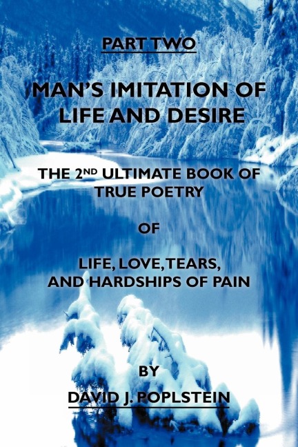 Mans Imitation of Life and Desire: The 2nd Ultimate Book of True Poetry