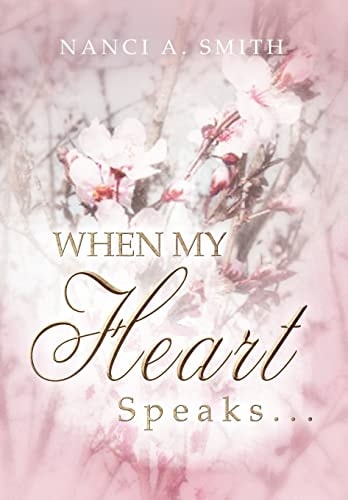 When My Heart Speaks . . . A Journey of Life Through Poetry, Short Stories, and Quotes