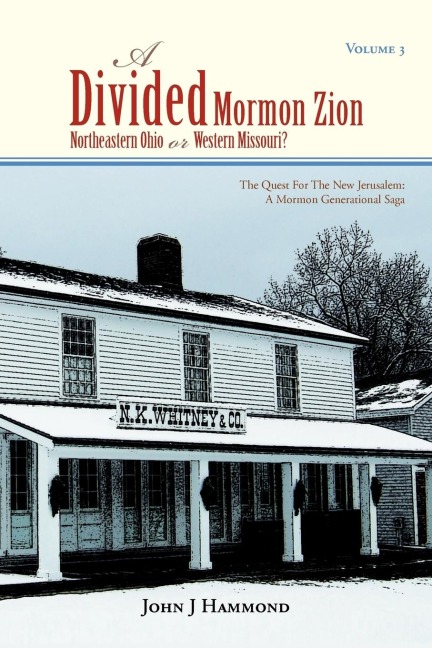 VOLUME III A DIVIDED MORMON ZION: NORTHEASTERN OHIO OR WESTERN MISSOURI?