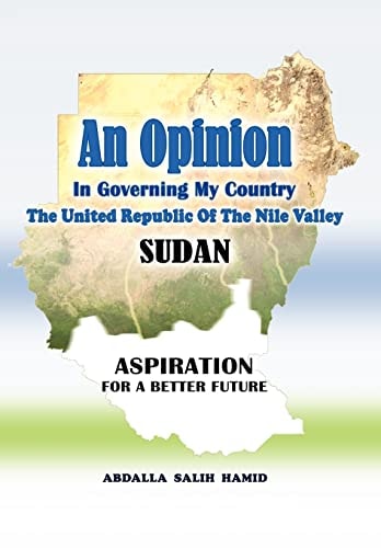 An Opinion In Governing My Country the United Republic of the Nile Valley Sudan Aspiration for a Better Future