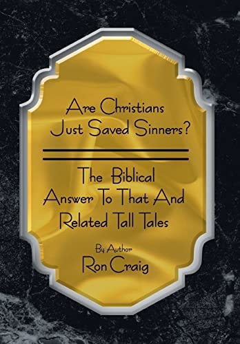 Are Christians Just Saved Sinners?