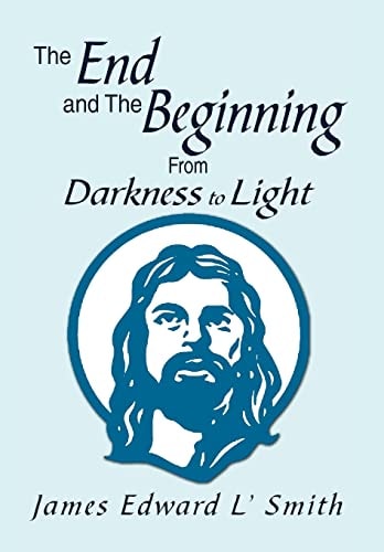 The End and The Beginning From Darkness to Light: From Darkness to Light