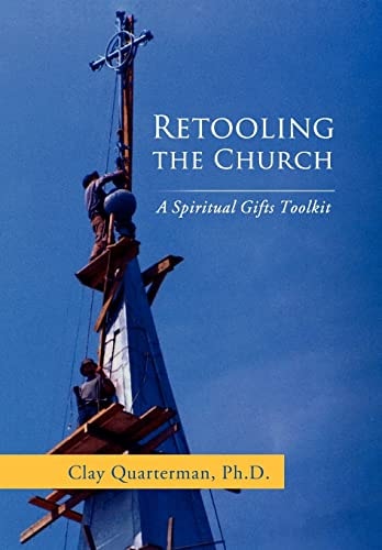 Retooling the Church A Spiritual Gifts Toolkit