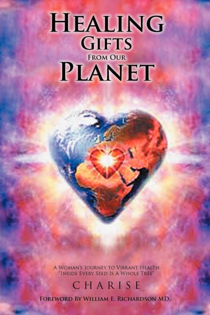 Healing Gifts from Our Planet: A Womans Journey to Vibrant Health Inside Every Seed Is a Whole Tree