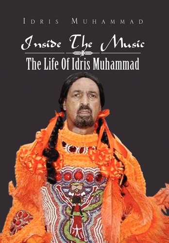 Inside the Music The Life of Idris Muhammad: The Life of Idris Muhammad