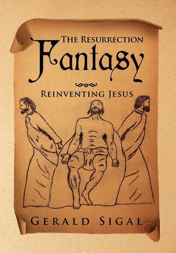 The Resurrection Fantasy Reinventing Jesus