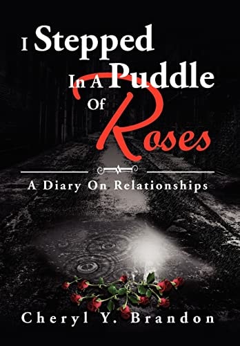 I Stepped In A Puddle Of Roses A Diary On Relationships: A Diary On Relationships