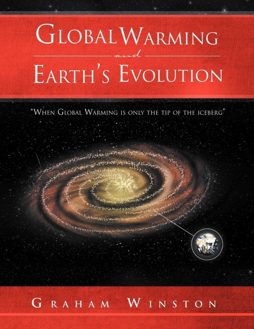 Global Warming and Earths Evolution: When Global Warming is only the tip of the iceberg