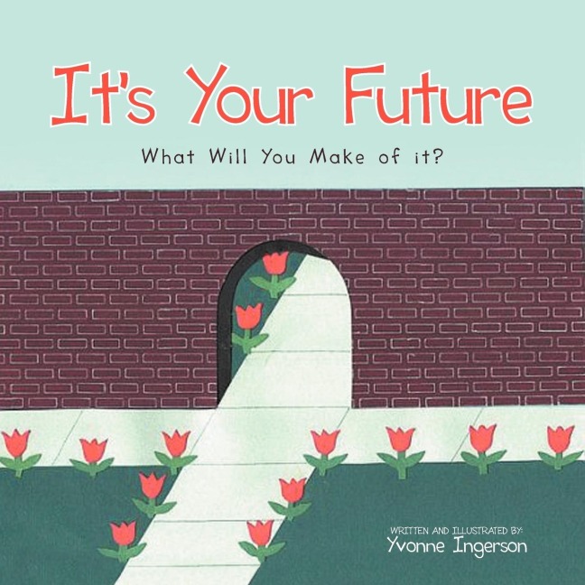 Its Your Future: What Will You Make of it?