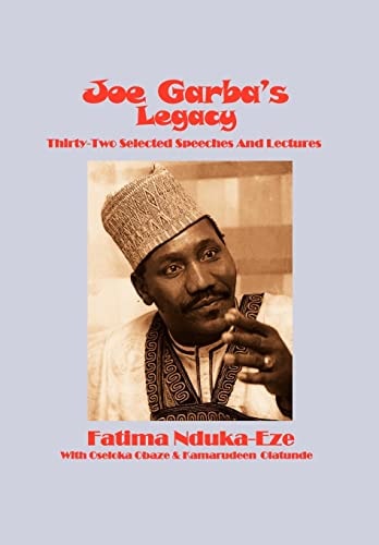 Joe Garba's Legacy Thirty-two Selected Speeches and Lectures on National Governance, Confronting Apartheid and Foreign Policy