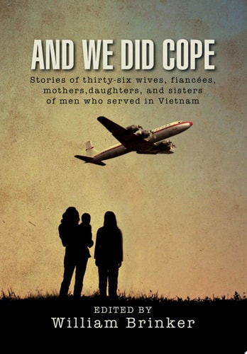 And We Did Cope Stories of Thirty-Six Wives, Fiancées, Mothers,daughters, and Sisters of Men Who Served in Vietnam